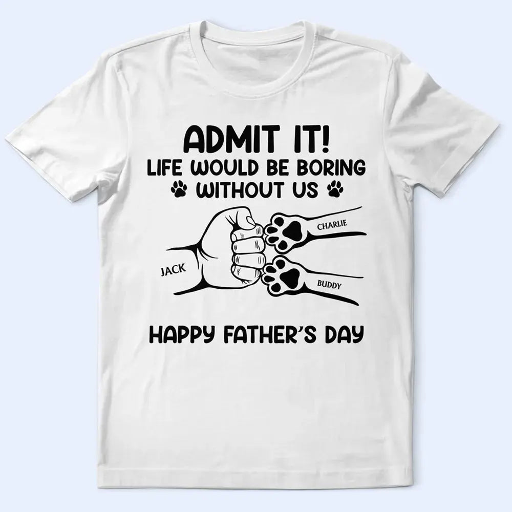 Admit It Life Would Be Boring Without Us Hand Punch - Personalized T Shirt Shirts & Tops The Next Custom Gift