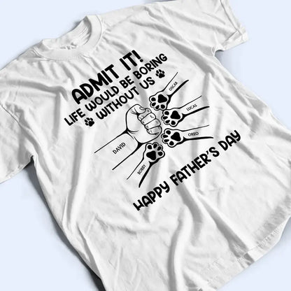 Admit It Life Would Be Boring Without Us Hand Punch - Personalized T Shirt Shirts & Tops The Next Custom Gift