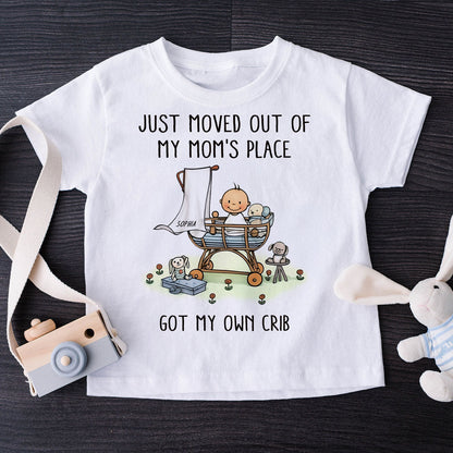 Just Moved Out Of My Mom's Place Got My Own Crib Personalized Baby Onesie Baby Shirt