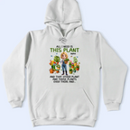 All I Need Is This Plant - Personalized T Shirt