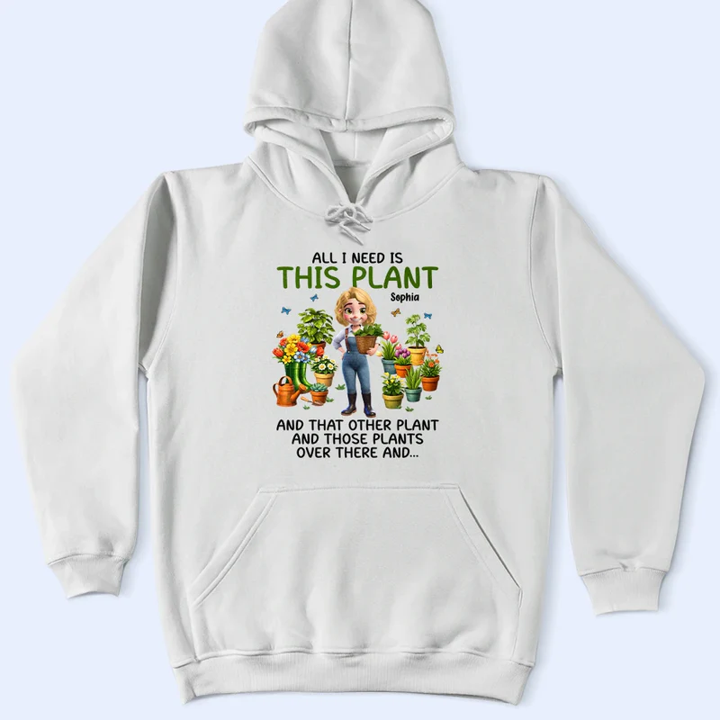 All I Need Is This Plant - Personalized T Shirt