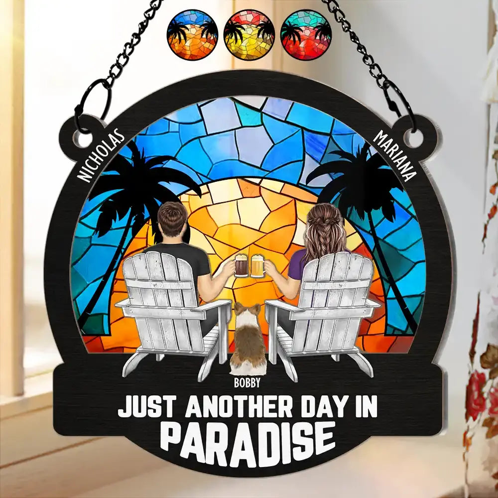 Another Day In Paradise - Personalized Window Hanging Suncatcher Ornament Hanging Suncatcher Ornament The Next Custom Gift