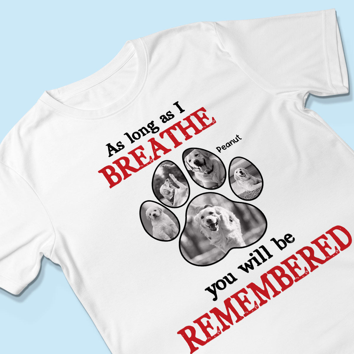 As Long As I Breathe You'll Be Remembered Pet Dog Cat Memorial Photo Inserted Personalized Shirt