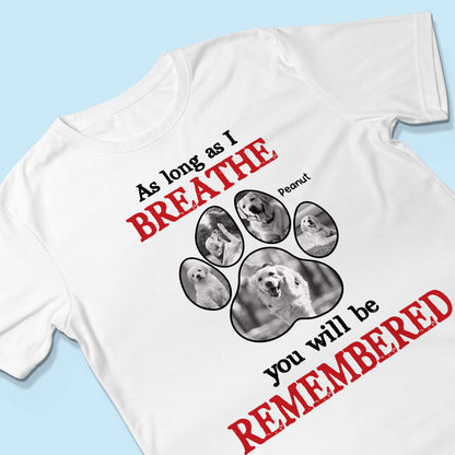 As Long As I Breathe You'll Be Remembered Pet Dog Cat Memorial Photo Inserted Personalized Shirt