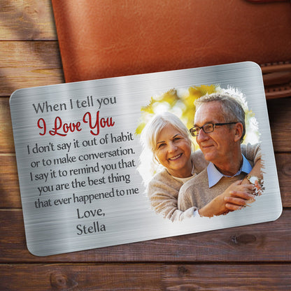 Custom Photo When I Tell You I Love You - Gift For Couples, Husband, Wife - Personalized Aluminum Wallet Card