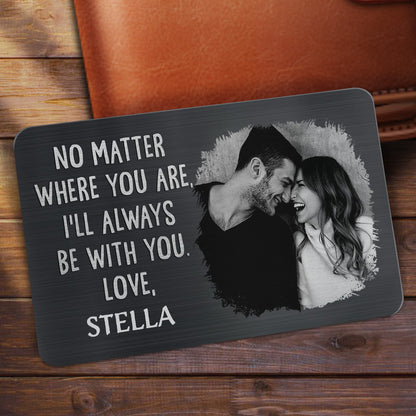 Custom Photo No Matter Where You Are - Gift For Couples, Husband, Wife, Dad, Mom - Personalized Aluminum Wallet Card