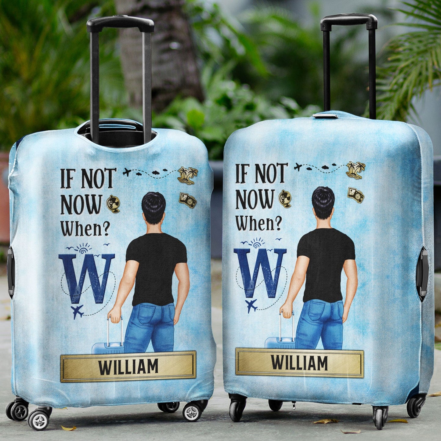 If Not Now When - Gift For Travellers, Travelling Lovers, Him, Her - Personalized Luggage Cover