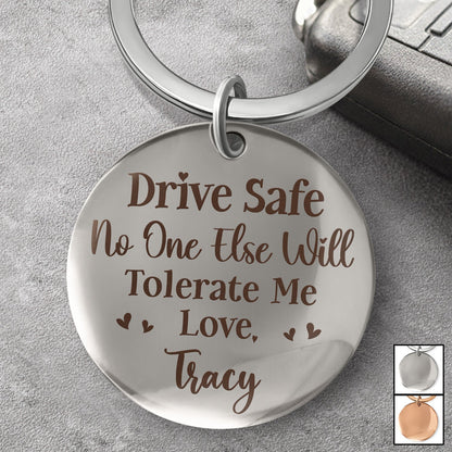 Drive Safe No One Else Will Tolerate Me - Gift For Couples, Husband, Wife - Personalized Keyring