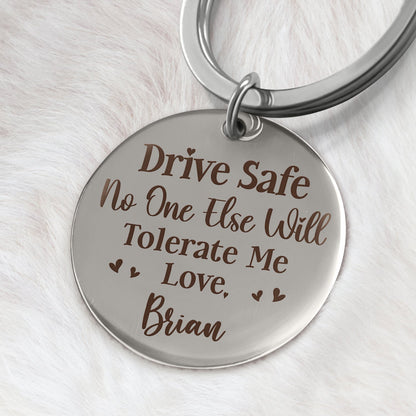 Drive Safe No One Else Will Tolerate Me - Gift For Couples, Husband, Wife - Personalized Keyring