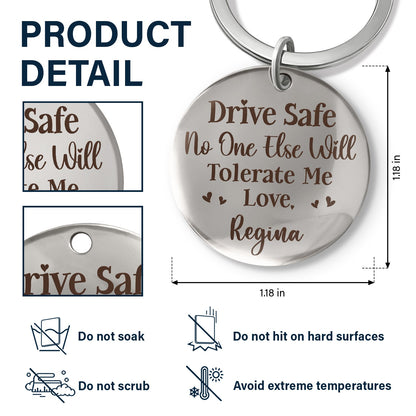 Drive Safe No One Else Will Tolerate Me - Gift For Couples, Husband, Wife - Personalized Keyring