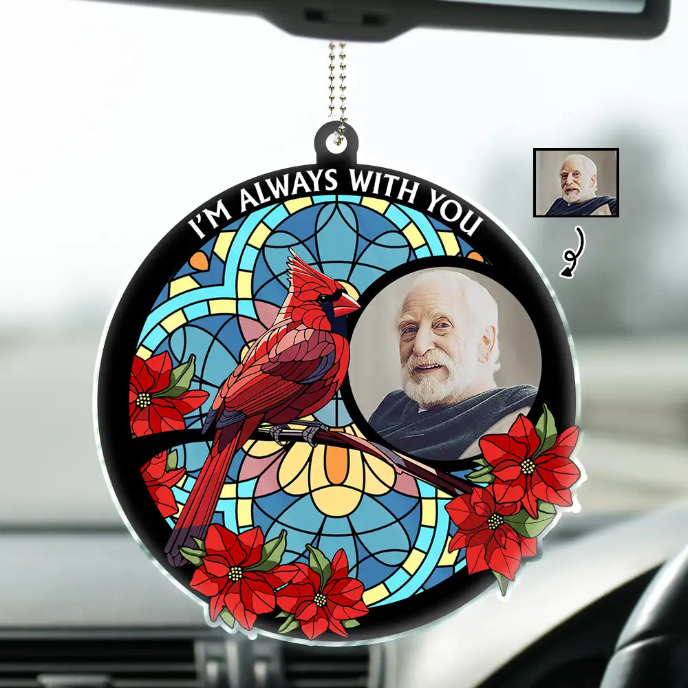 Custom Photo I'm Always With You Memorial - Personalized Acrylic Car Hanger