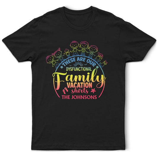 These Are Our Dysfuntional Family Vacation - Personalized T Shirt