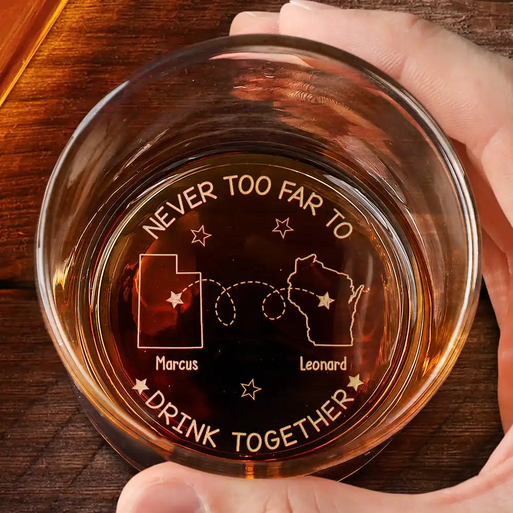 Never Too Far To Drink Together - Personalized Engraved Whiskey Glass