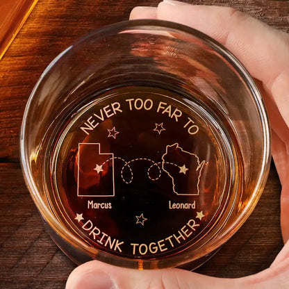 Never Too Far To Drink Together - Personalized Engraved Whiskey Glass