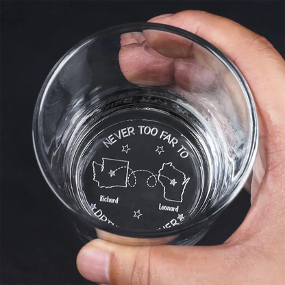 Never Too Far To Drink Together - Personalized Engraved Whiskey Glass