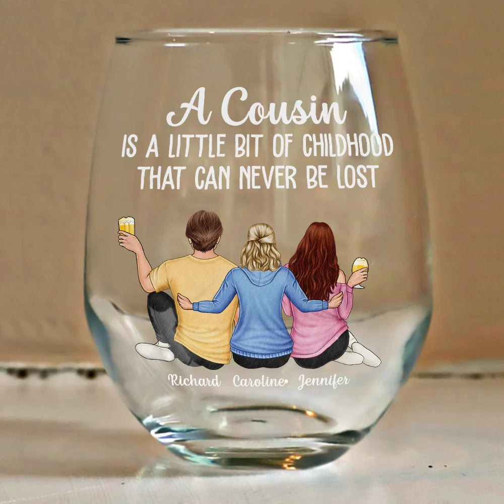 A Cousin Is A Little Bit Of Childhood - Personalized Stemless Wine Glass