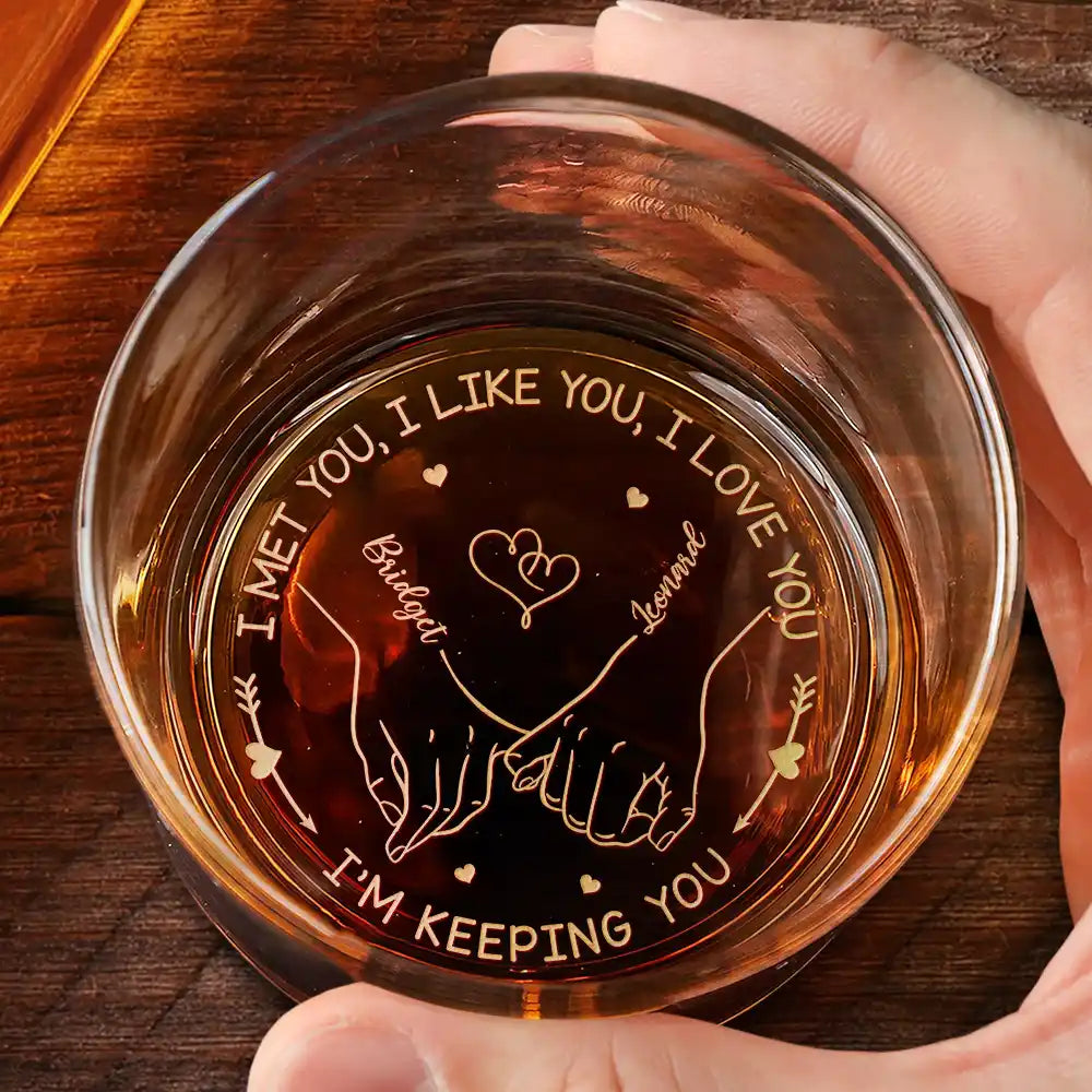 I Met You I Like You I Love You - Personalized Engraved Whiskey Glass