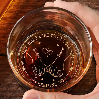 I Met You I Like You I Love You - Personalized Engraved Whiskey Glass