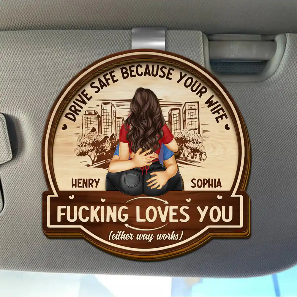 Hugging Couple Drive Safe Because Your Wife Loves You - Personalized Custom Shaped Car Visor Clip