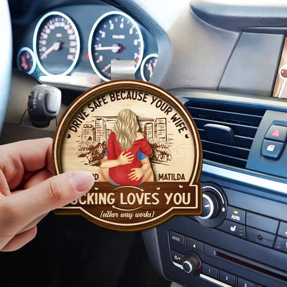 Hugging Couple Drive Safe Because Your Wife Loves You - Personalized Custom Shaped Car Visor Clip