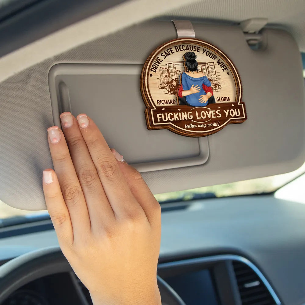 Hugging Couple Drive Safe Because Your Wife Loves You - Personalized Custom Shaped Car Visor Clip