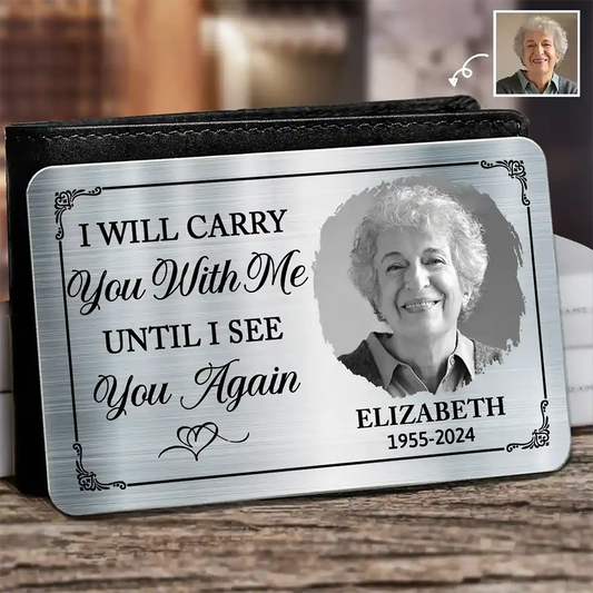 Custom Photo I Will Carry You Until I Can See You Again - Personalized Aluminum Wallet Card