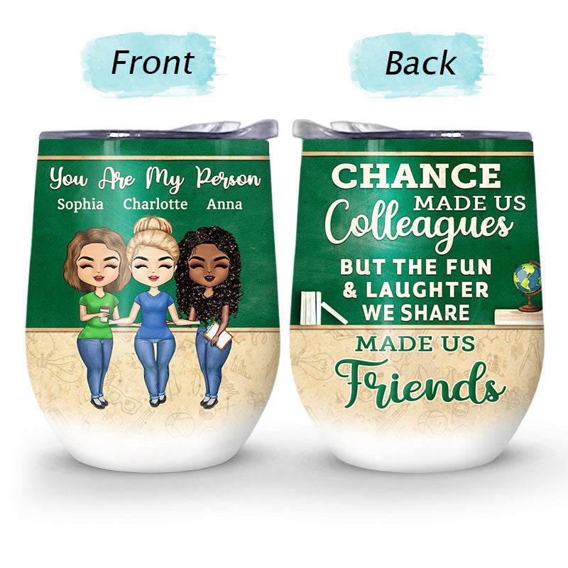 Chance Made Us Colleagues Teacher - BFF Bestie Gift - Personalized Custom Wine Tumbler