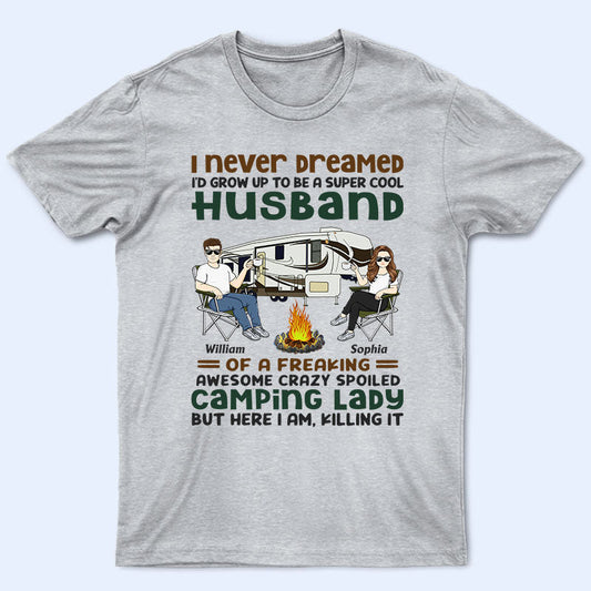 I Never Dreamed I'd Grow Up To Be A Super Cool Husband Camping Couple - Personalized Custom T Shirt