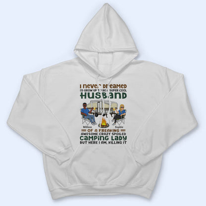 I Never Dreamed I'd Grow Up To Be A Super Cool Husband Camping Couple - Personalized Custom T Shirt