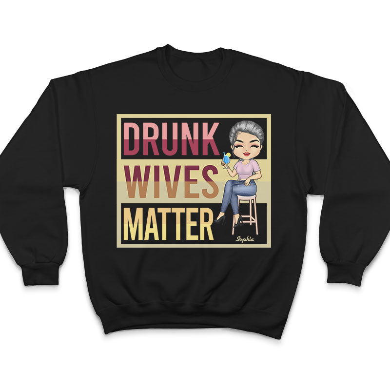 Drunk Wives Matter Drinking Woman - Gift For Wife - Personalized Custom T Shirt