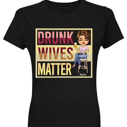 Drunk Wives Matter Drinking Woman - Gift For Wife - Personalized Custom T Shirt