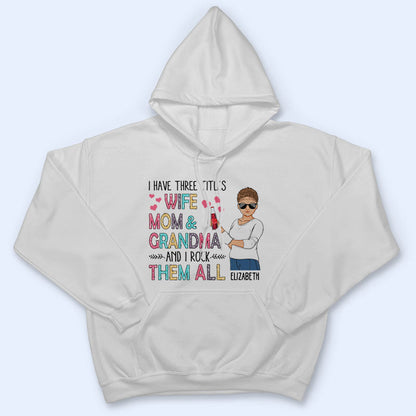 I Have Three Titles Wife Mom And Grandma And I Rock Them All - Mother Gift - Personalized Custom T Shirt