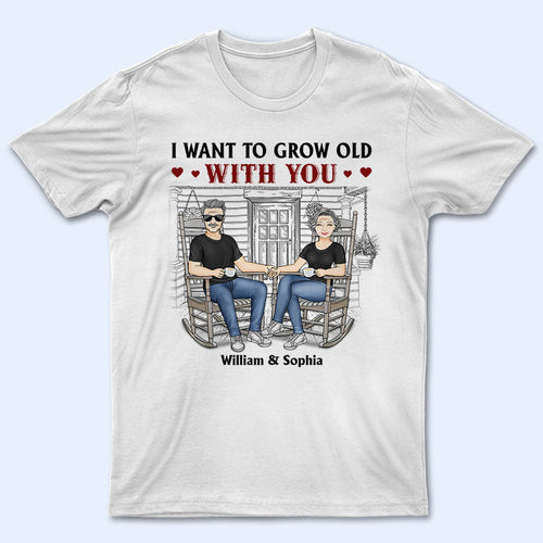 Family Couple I Want To Grow Old With You - Couple Gift - Personalized Custom T Shirt