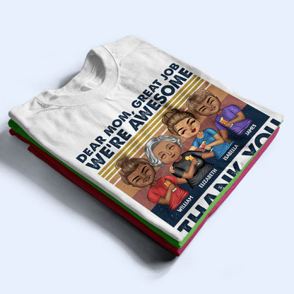 Dear Mom Great Job I'm Awesome Thank You Cute - Mother Gift - Personalized Custom T Shirt