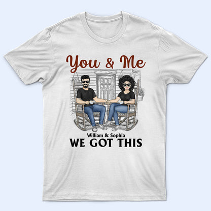 You And Me We Got This - Gift For Couples - Personalized Custom T Shirt