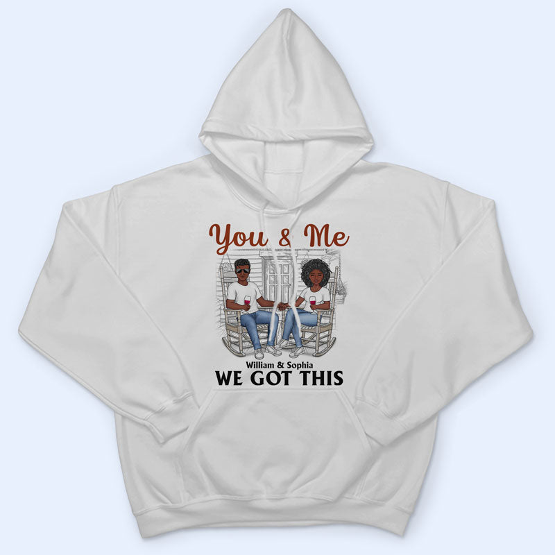 You And Me We Got This - Gift For Couples - Personalized Custom T Shirt