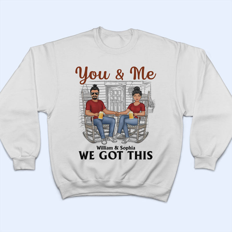 You And Me We Got This - Gift For Couples - Personalized Custom T Shirt