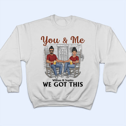 You And Me We Got This - Gift For Couples - Personalized Custom T Shirt