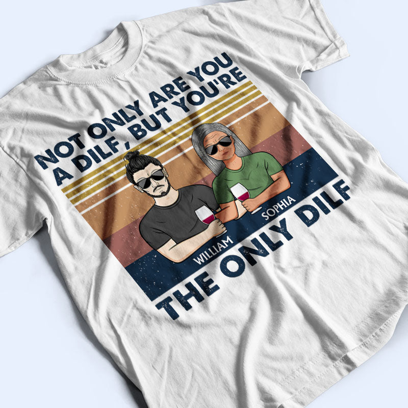 But You Are The Only Dilf Married Couple - Gift For Dad - Personalized Custom T Shirt