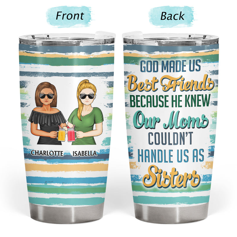 God Made Us Best Friends Because No Moms - Gift For Bestie - Personalized Custom Tumbler