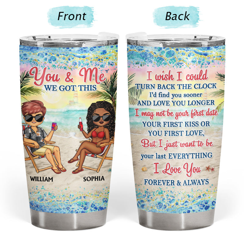 You And Me We Got This I Wish I Could Turn Back The Clock Husband Wife Beach Traveling - Gift For Couples - Personalized Custom Tumbler