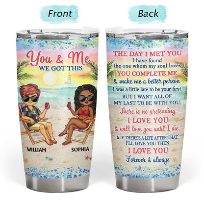 You And Me We Got This The Day I Met You Husband Wife Beach Traveling - Gift For Couples - Personalized Custom Tumbler