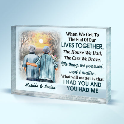 When We Get To The End Of Our Lives Together Old Couple - Anniversary, Memorial, Loving Gift For Husband, Wife, Family - Personalized Rectangle Shaped Acrylic Plaque