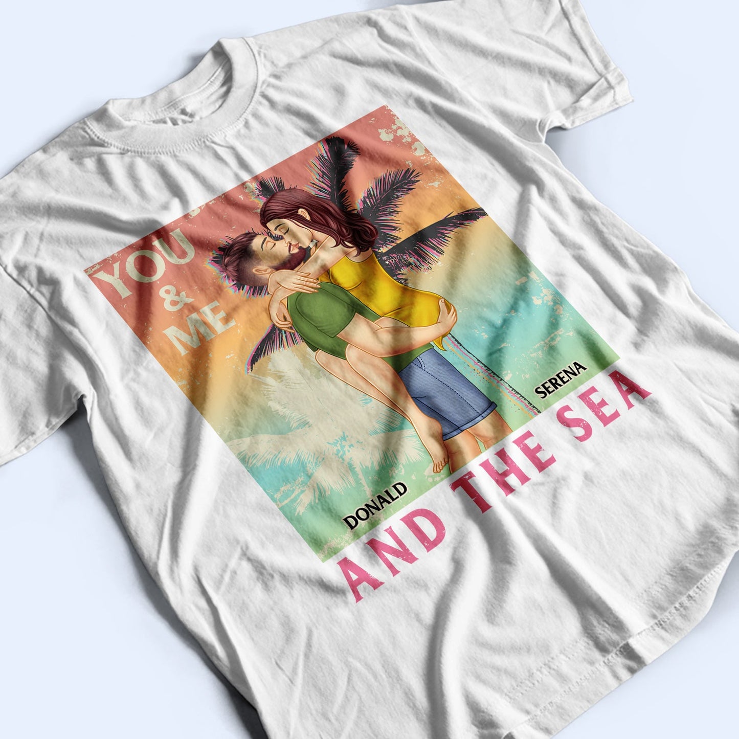 You And Me And The Sea - Birthday, Loving, Anniversary, Vacation, Travel Gift For Spouse, Husband, Wife, Couple, Boyfriend, Girlfriend - Personalized T Shirt