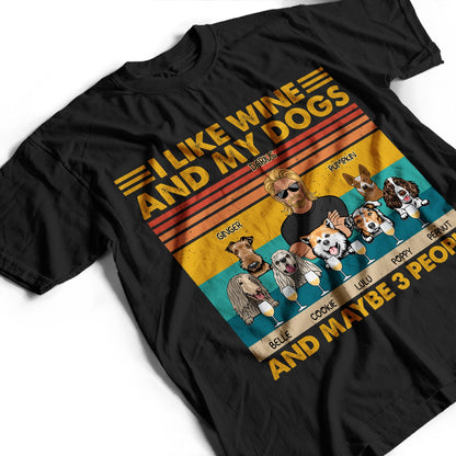 I Like Beer, Wine And My Dogs And Maybe 3 People - Birthday, Funny Gift For Woman, Man, Dog Mom, Dog Dad - Personalized T Shirt