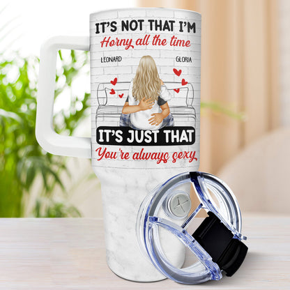 It's Just You Always Sexy - Gift For Couples - Personalized 40oz Tumbler With Straw