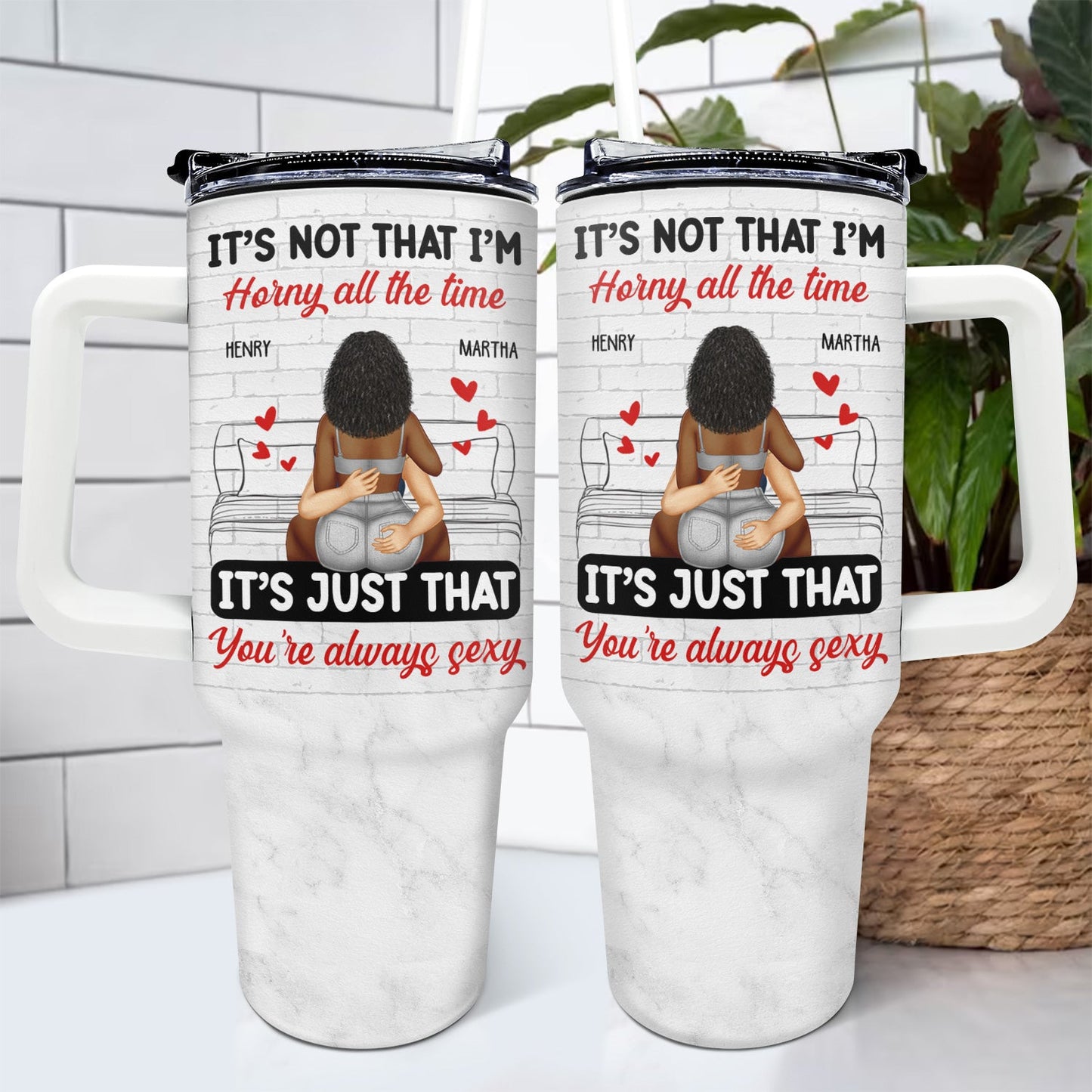 It's Just You Always Sexy - Gift For Couples - Personalized 40oz Tumbler With Straw