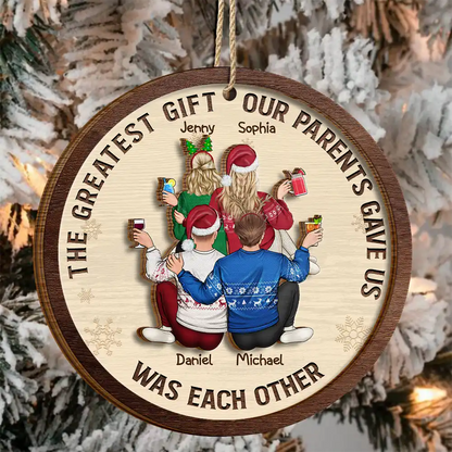 The Greatest Gift Our Parents Gave Us Family Sisters Brothers - Personalized Wooden Ornament