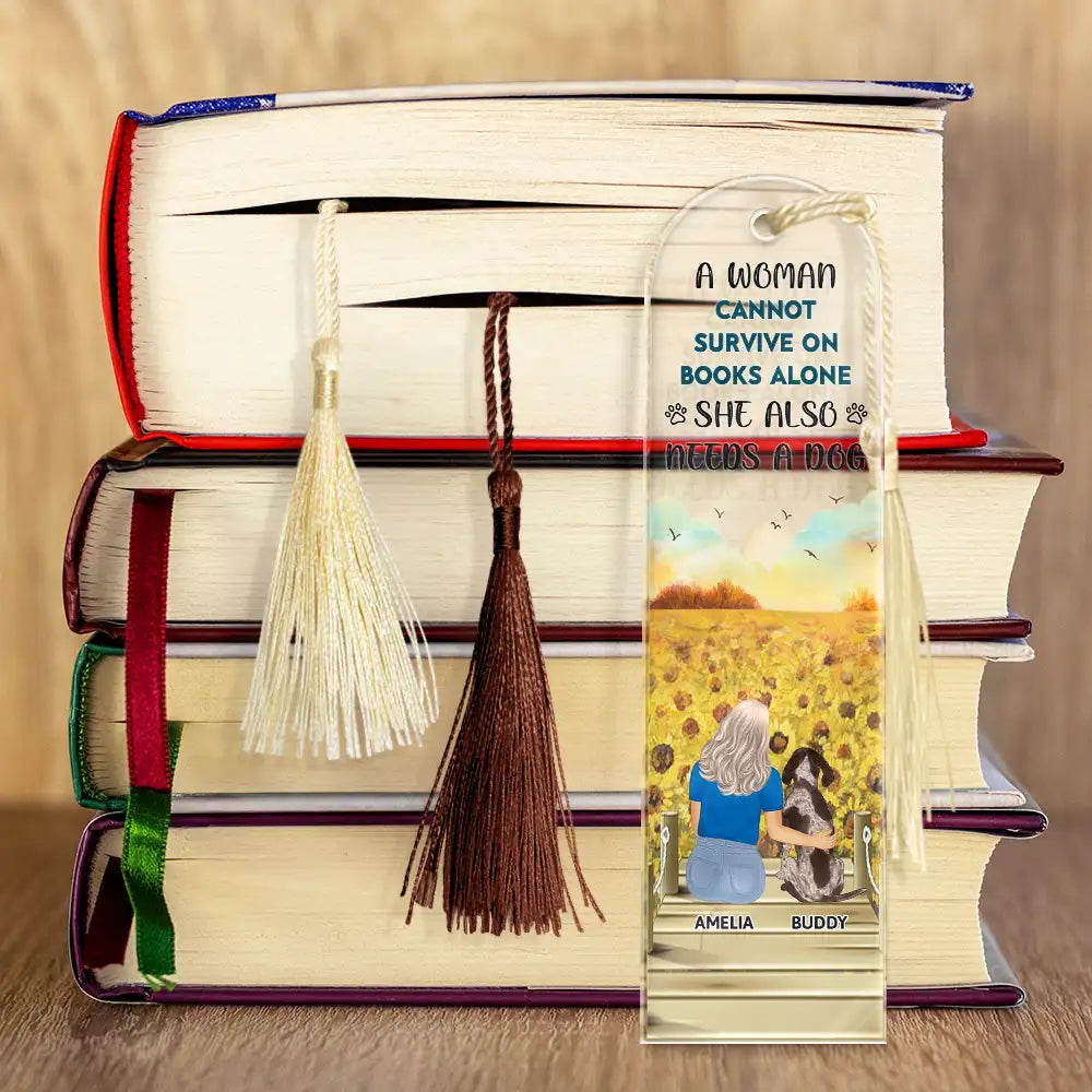 A Woman Cannot Survive On Books Alone She Also Needs A Dog - Personalized Acrylic Bookmark