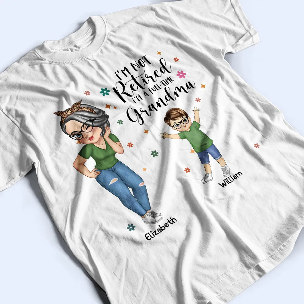 I'm Not Retired I'm A Full Time Grandma - Personalized T Shirt